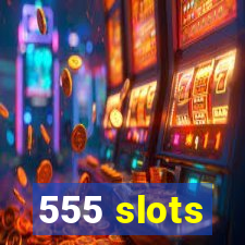 555 slots